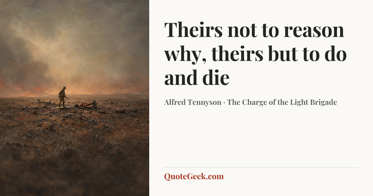 “Theirs not to reason why,
theirs but to do and die” — Alfred Tennyson · The Charge of the Light Brigade. Illustrated QuoteGeek card.