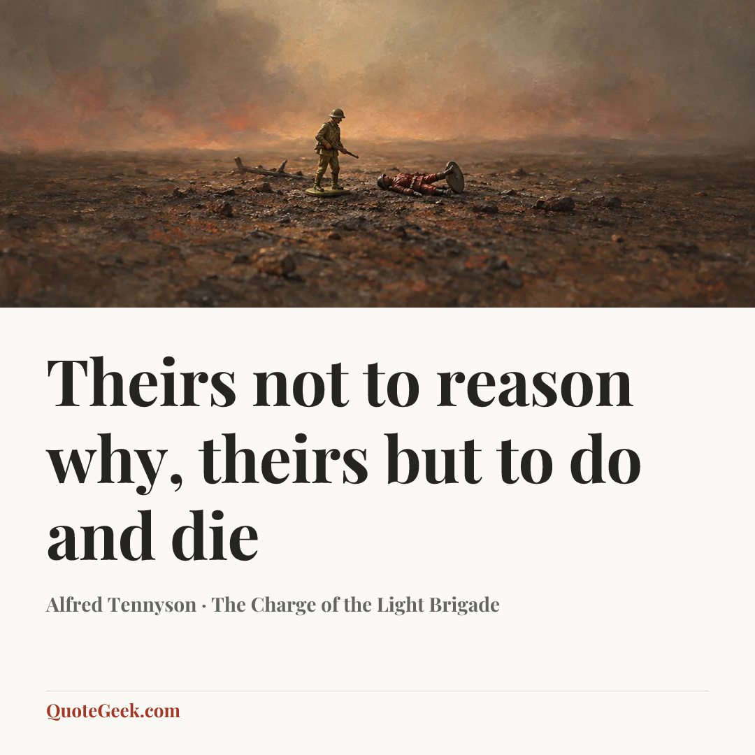 “Theirs not to reason why,
theirs but to do and die” — Alfred Tennyson · The Charge of the Light Brigade. Illustrated QuoteGeek card.
