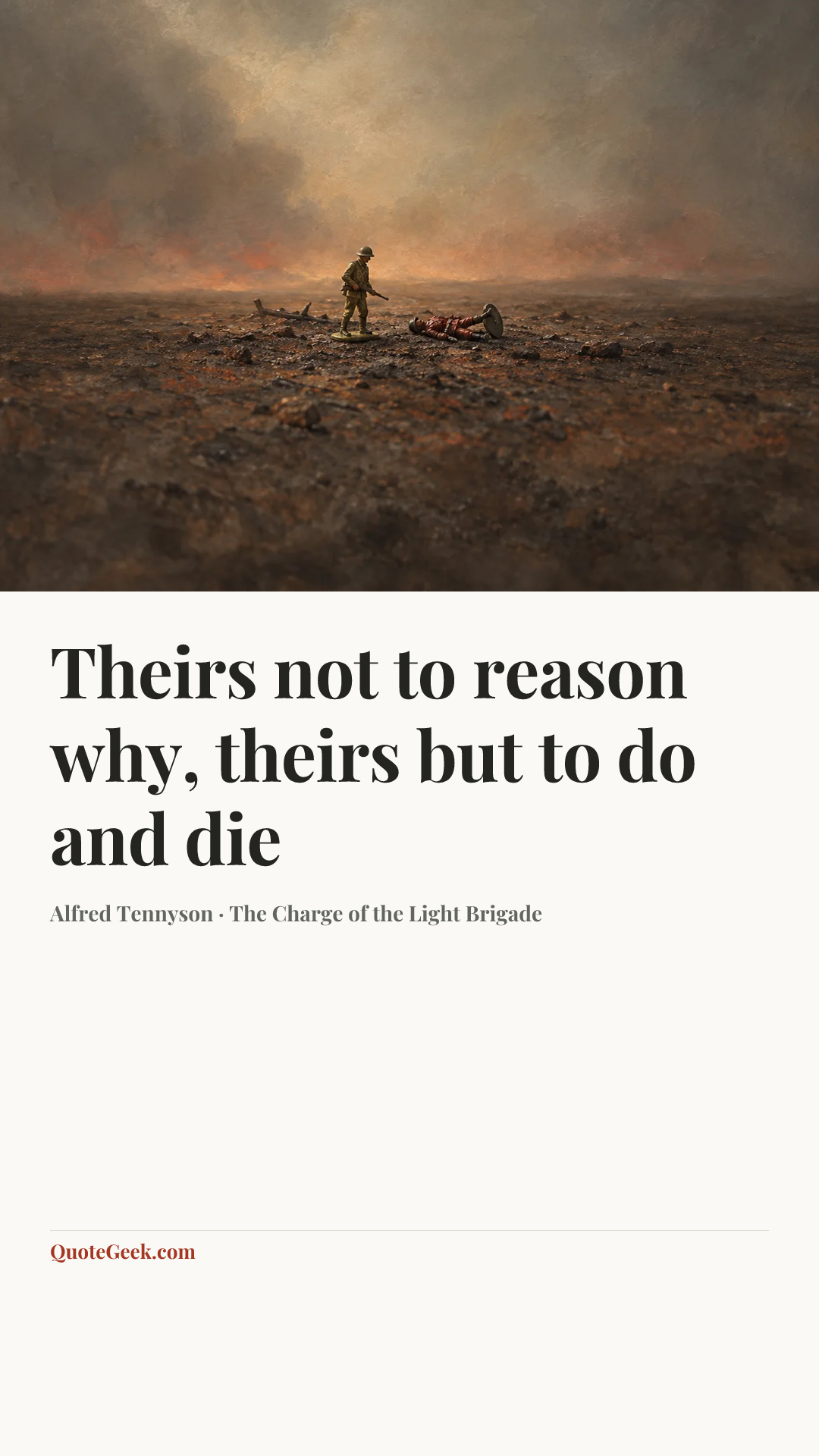 “Theirs not to reason why,
theirs but to do and die” — Alfred Tennyson · The Charge of the Light Brigade. Illustrated QuoteGeek card.