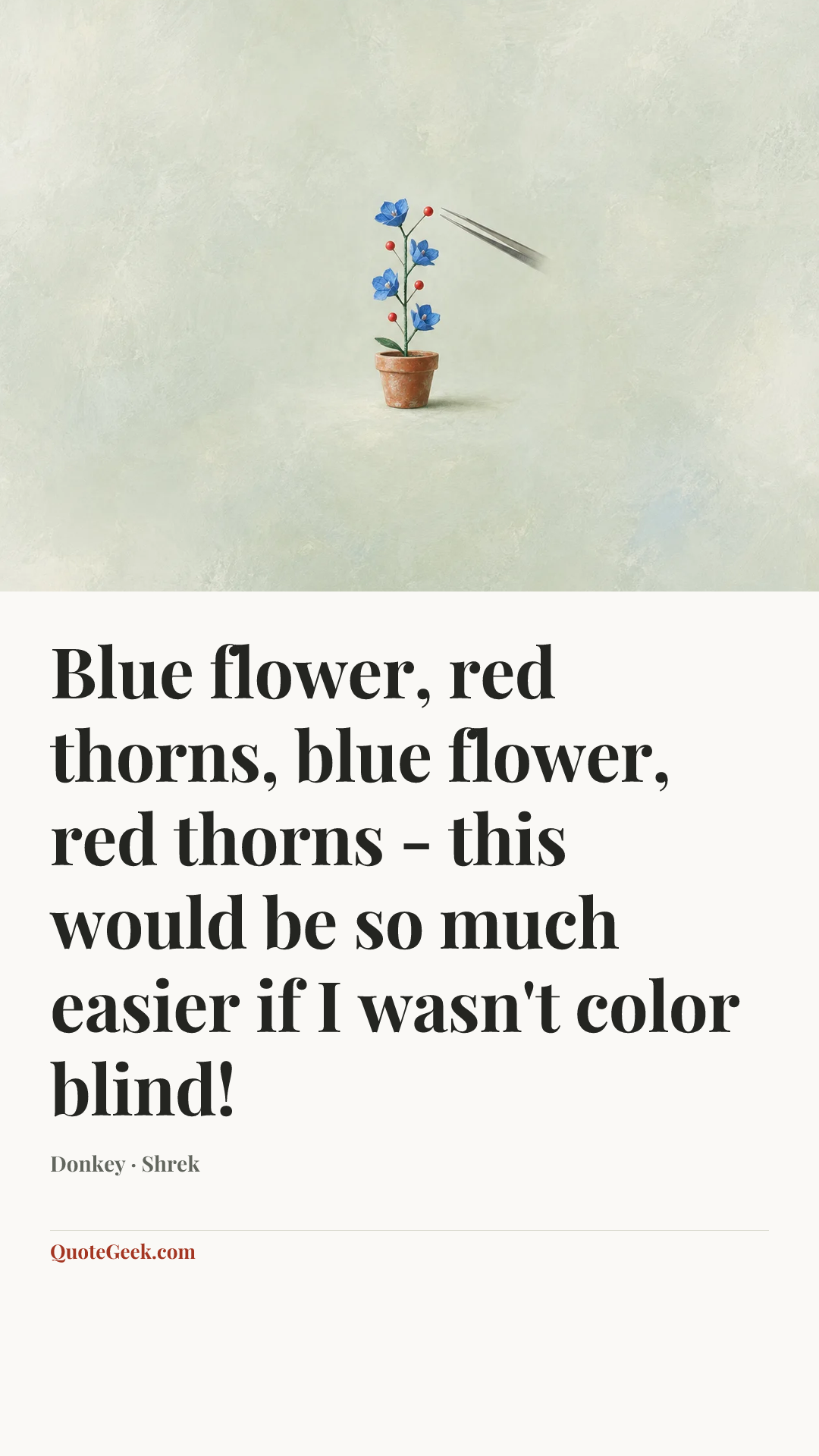 “Blue flower, red thorns, blue flower, red thorns - this would be so much easier if I wasn't color blind!” — Donkey · Shrek. Illustrated QuoteGeek card.
