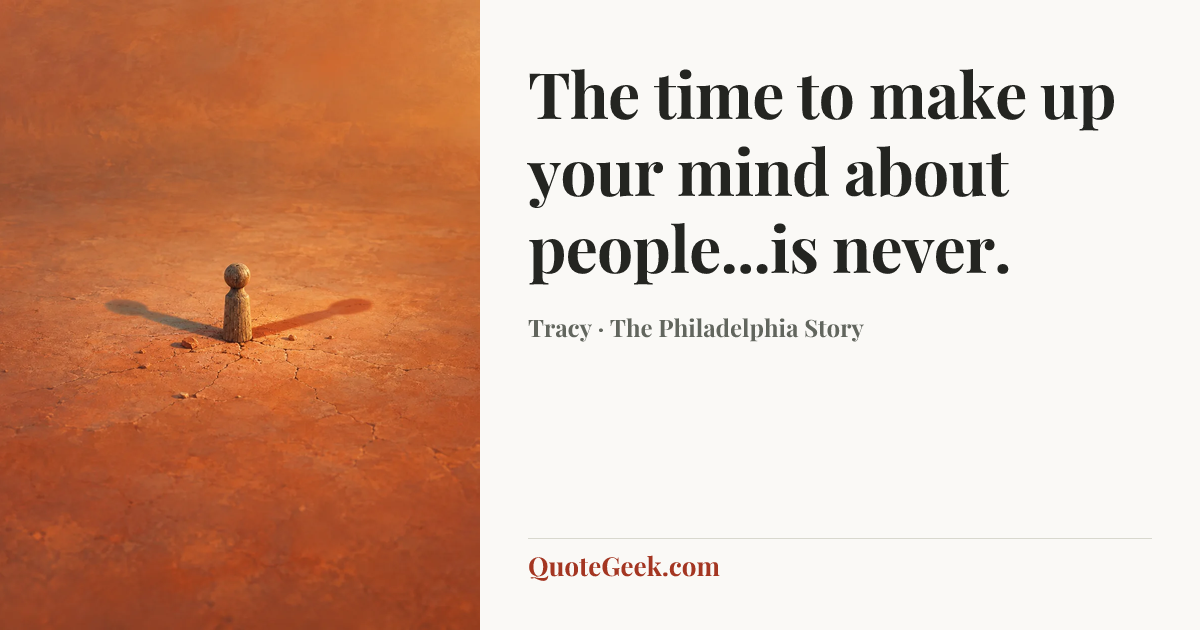 “The time to make up your mind about people...is never.” — Tracy · The Philadelphia Story. Illustrated QuoteGeek card.