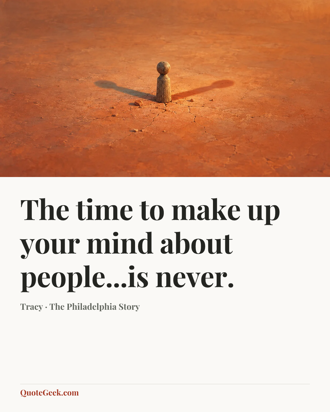 “The time to make up your mind about people...is never.” — Tracy · The Philadelphia Story. Illustrated QuoteGeek card.
