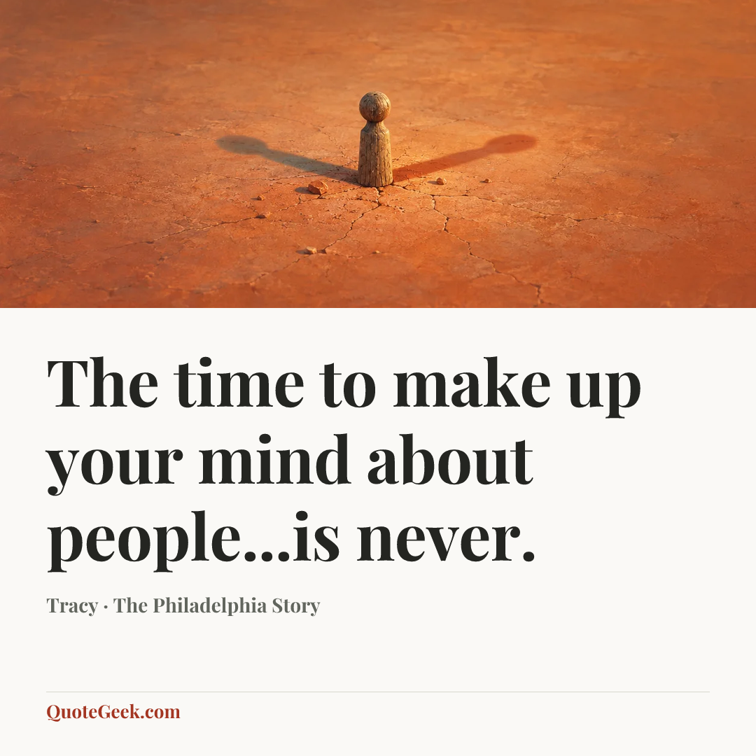 “The time to make up your mind about people...is never.” — Tracy · The Philadelphia Story. Illustrated QuoteGeek card.