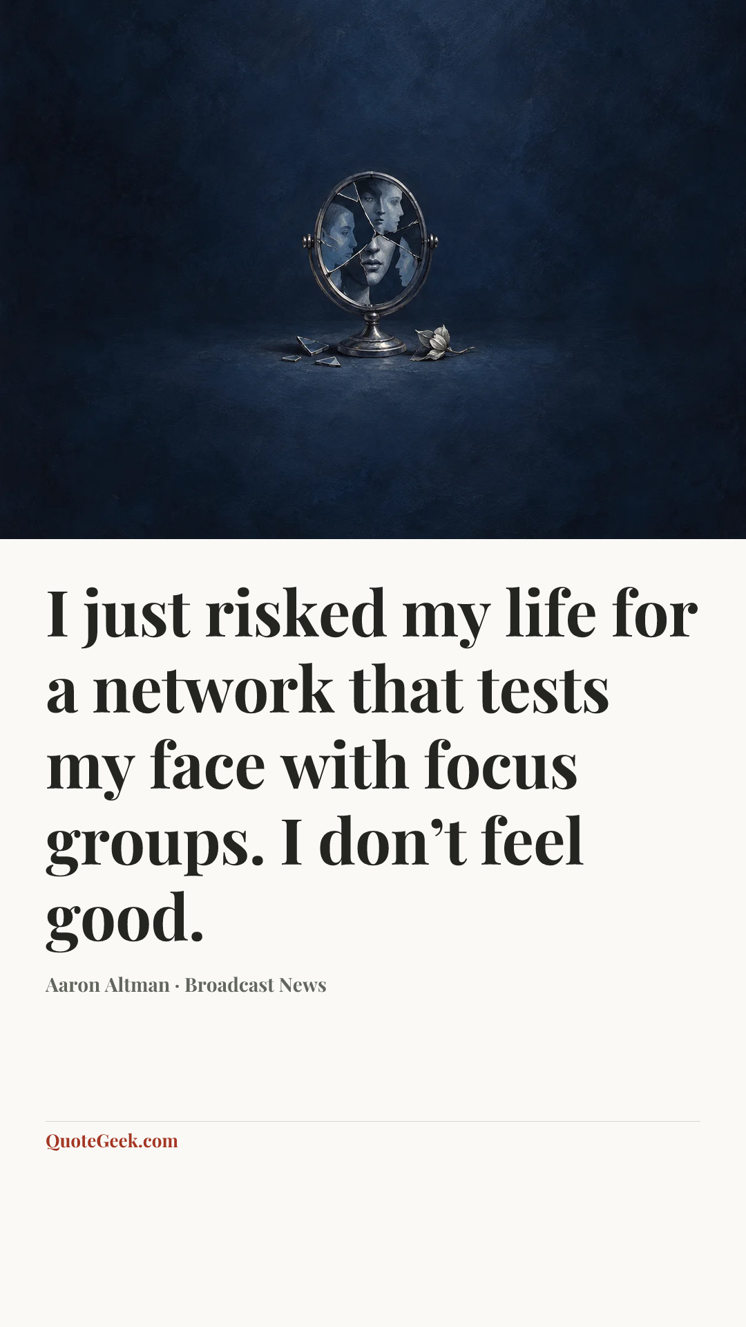 “I just risked my life for a network that tests my face with focus groups. I don’t feel good.” — Aaron Altman · Broadcast News. Illustrated QuoteGeek card.