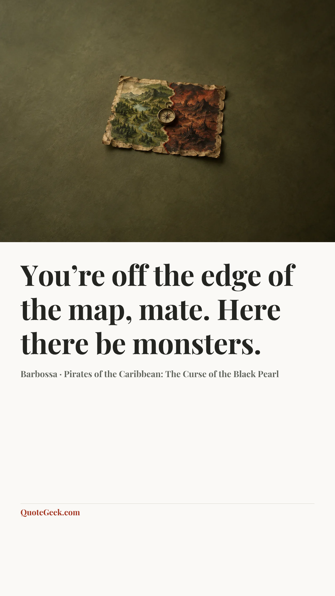 “You’re off the edge of the map, mate. Here there be monsters.” — Barbossa · Pirates of the Caribbean: The Curse of the Black Pearl. Illustrated QuoteGeek card.