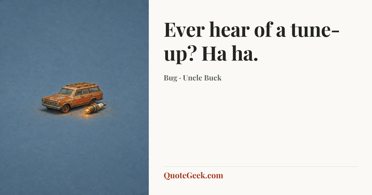 “Ever hear of a tune-up? Ha ha.” — Bug · Uncle Buck. Illustrated QuoteGeek card.