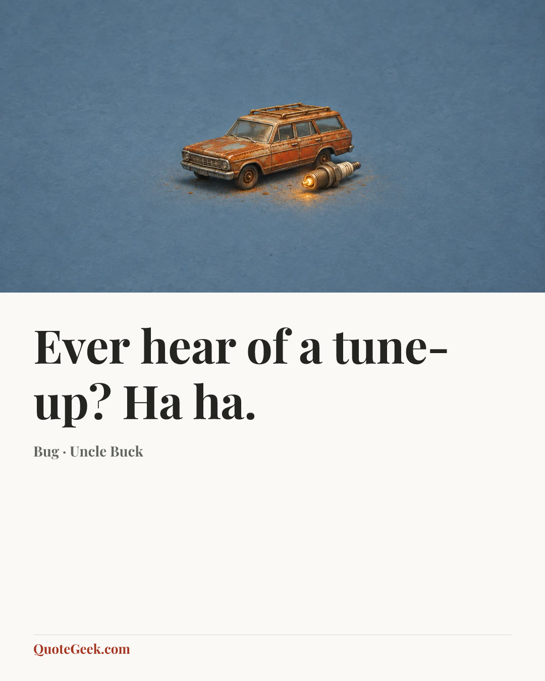 “Ever hear of a tune-up? Ha ha.” — Bug · Uncle Buck. Illustrated QuoteGeek card.