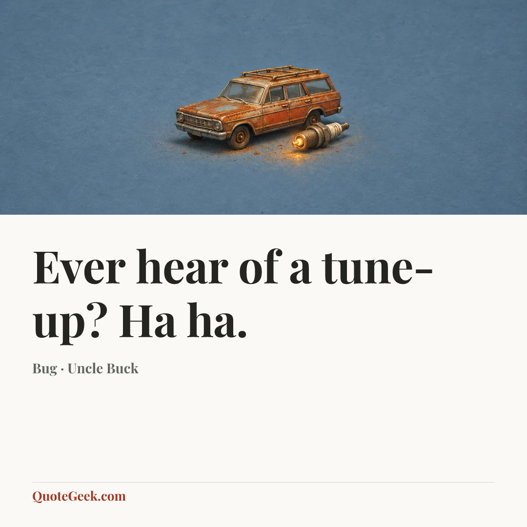 “Ever hear of a tune-up? Ha ha.” — Bug · Uncle Buck. Illustrated QuoteGeek card.