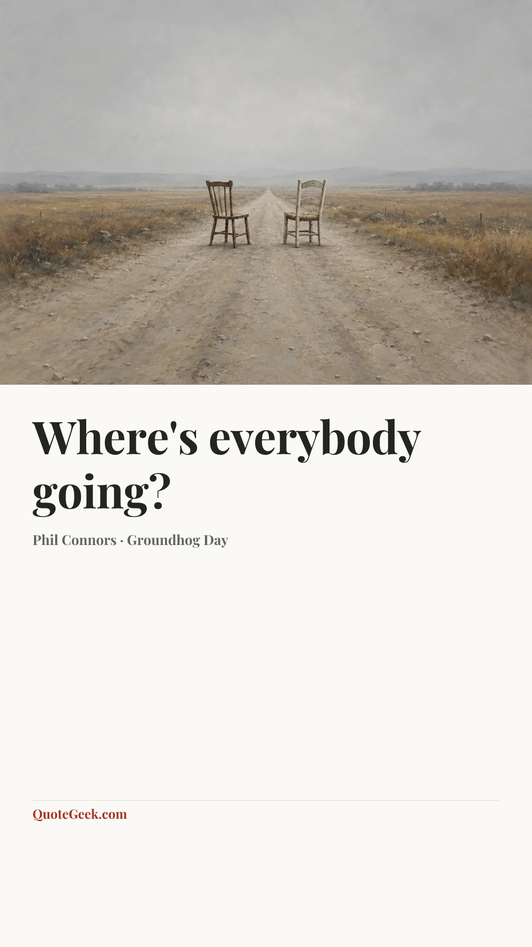 “Where's everybody going?” — Phil Connors · Groundhog Day. Illustrated QuoteGeek card.