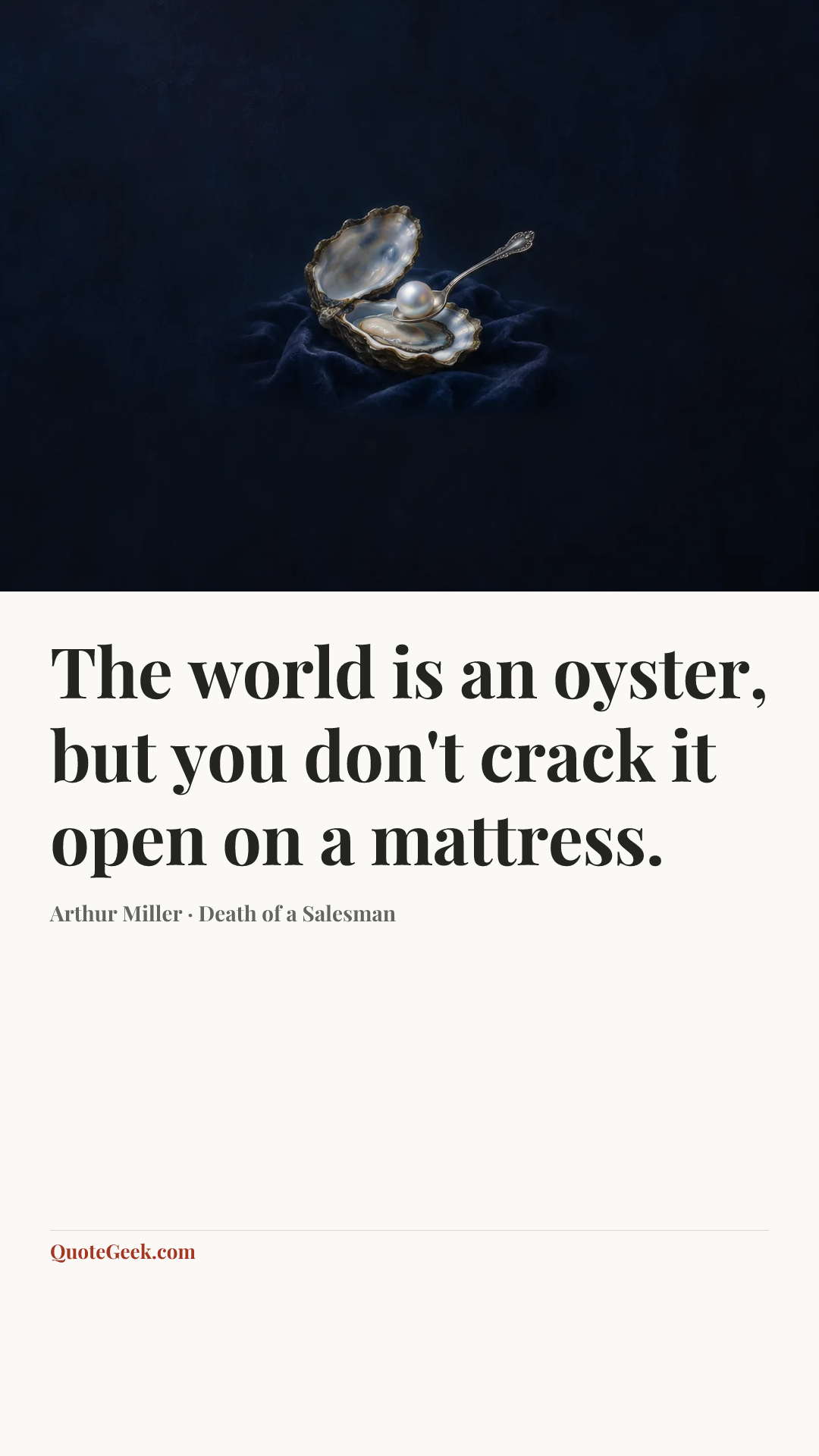 “The world is an oyster, but you don't crack it open on a mattress.” — Arthur Miller · Death of a Salesman. Illustrated QuoteGeek card.