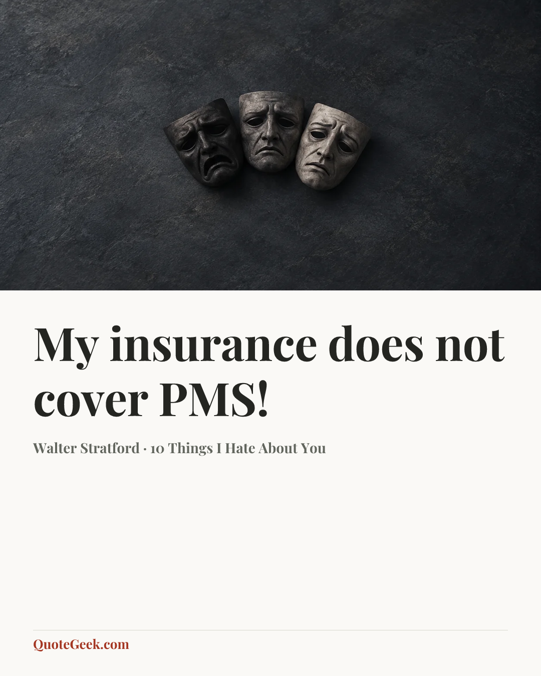 “My insurance does not cover PMS!” — Walter Stratford · 10 Things I Hate About You. Illustrated QuoteGeek card.