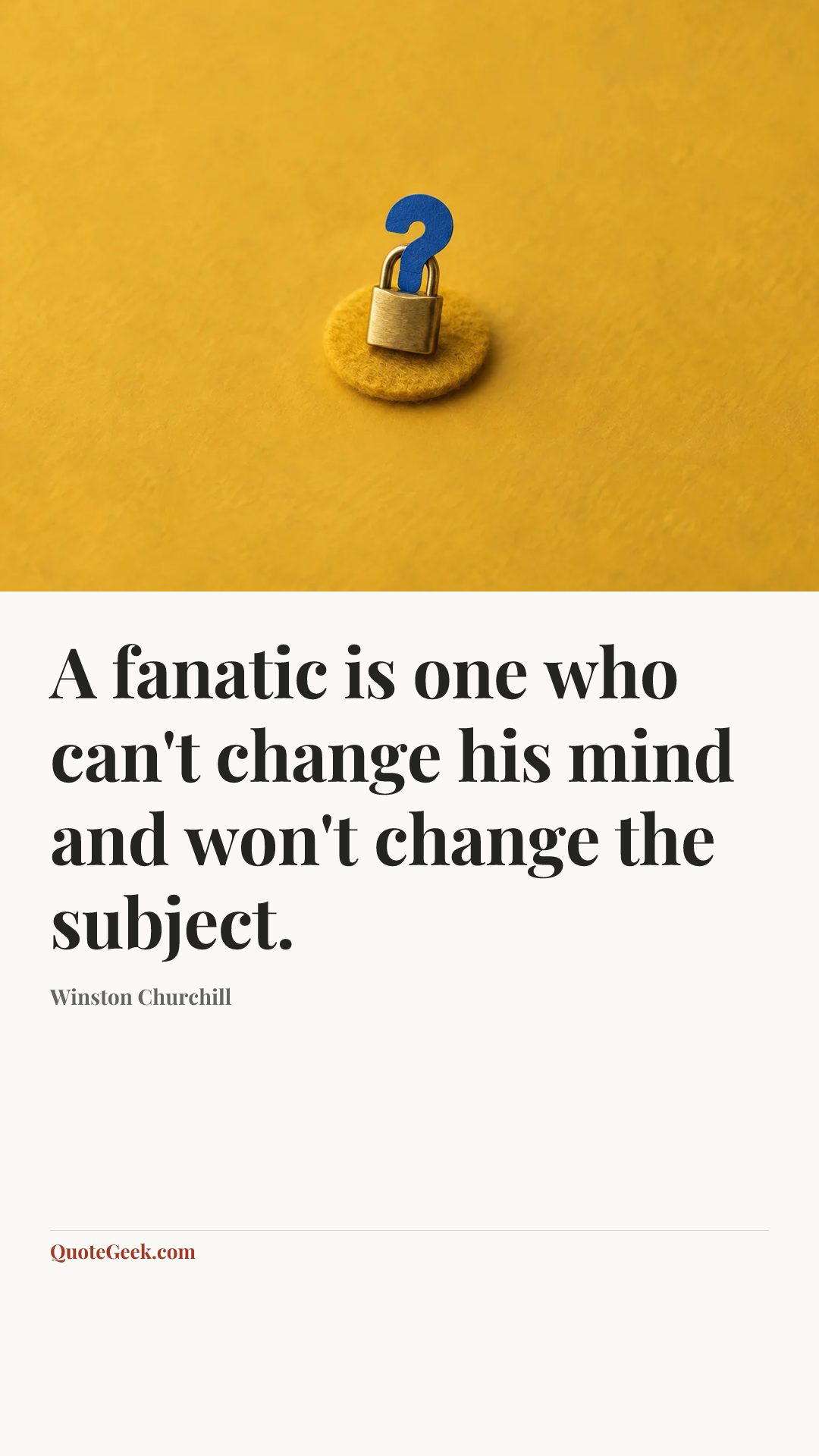 “A fanatic is one who can't change his mind and won't change the subject.” — Winston Churchill. Illustrated QuoteGeek card.