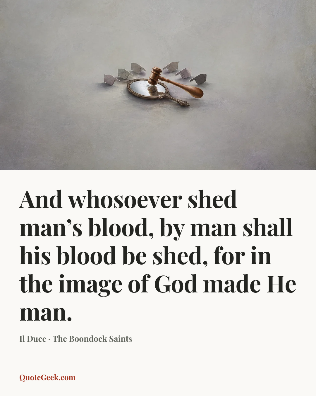 “And whosoever shed man’s blood, by man shall his blood be shed, for in the image of God made He man.” — Il Duce · The Boondock Saints. Illustrated QuoteGeek card.