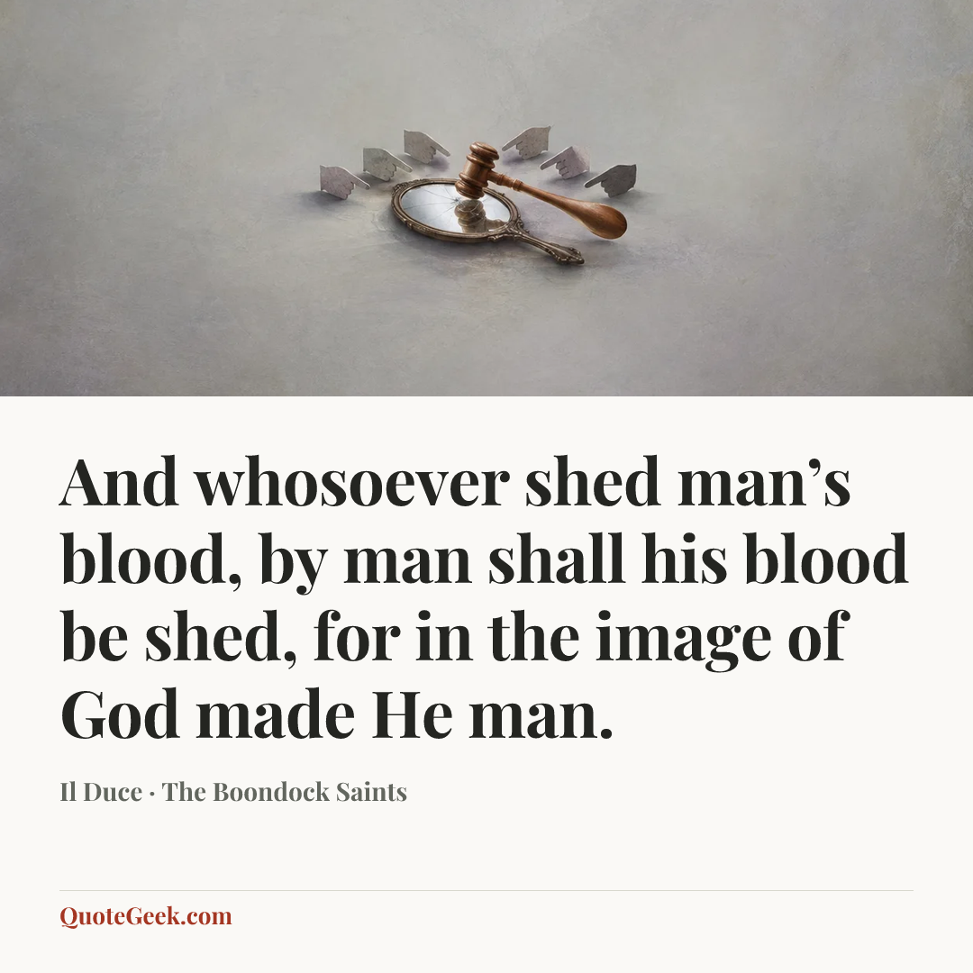 “And whosoever shed man’s blood, by man shall his blood be shed, for in the image of God made He man.” — Il Duce · The Boondock Saints. Illustrated QuoteGeek card.