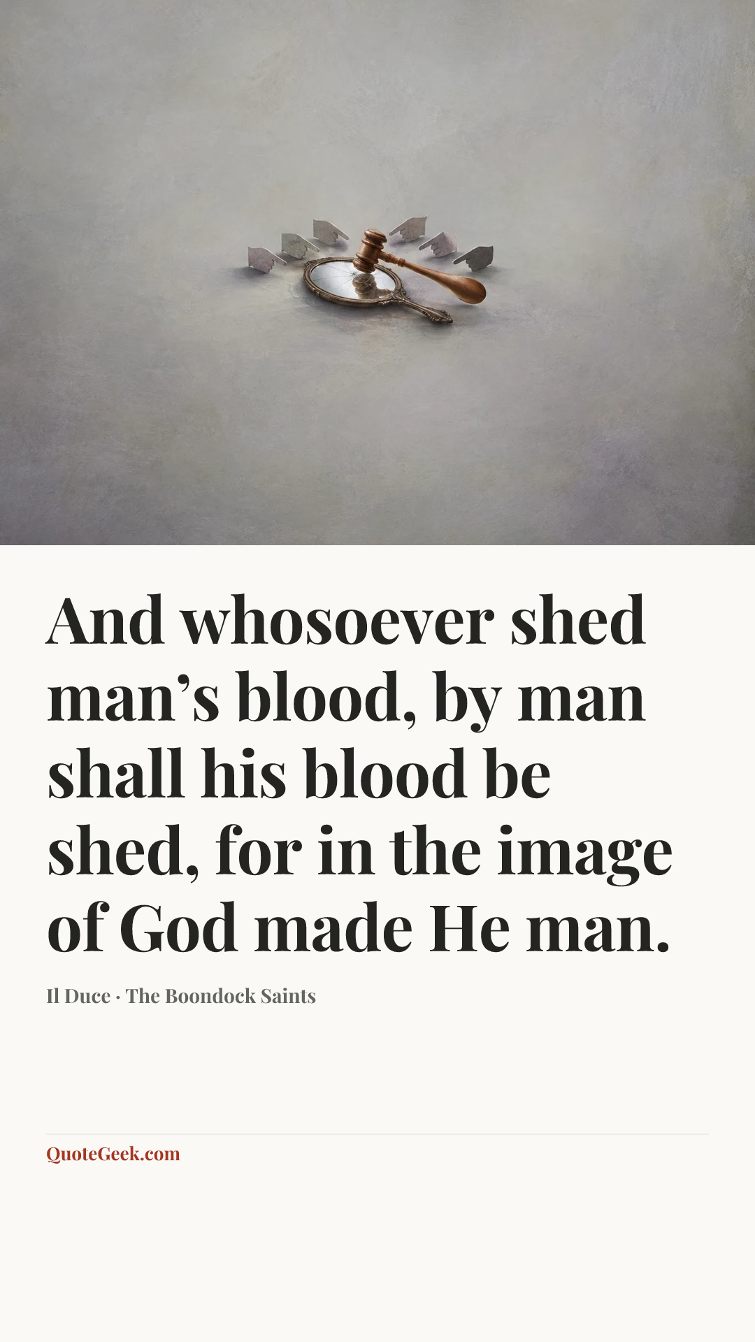 “And whosoever shed man’s blood, by man shall his blood be shed, for in the image of God made He man.” — Il Duce · The Boondock Saints. Illustrated QuoteGeek card.