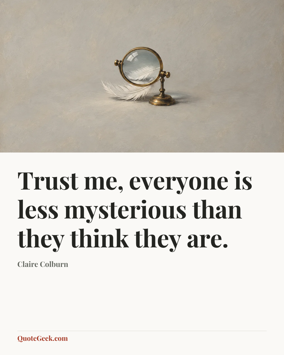 “Trust me, everyone is less mysterious than they think they are.” — Claire Colburn. Illustrated QuoteGeek card.