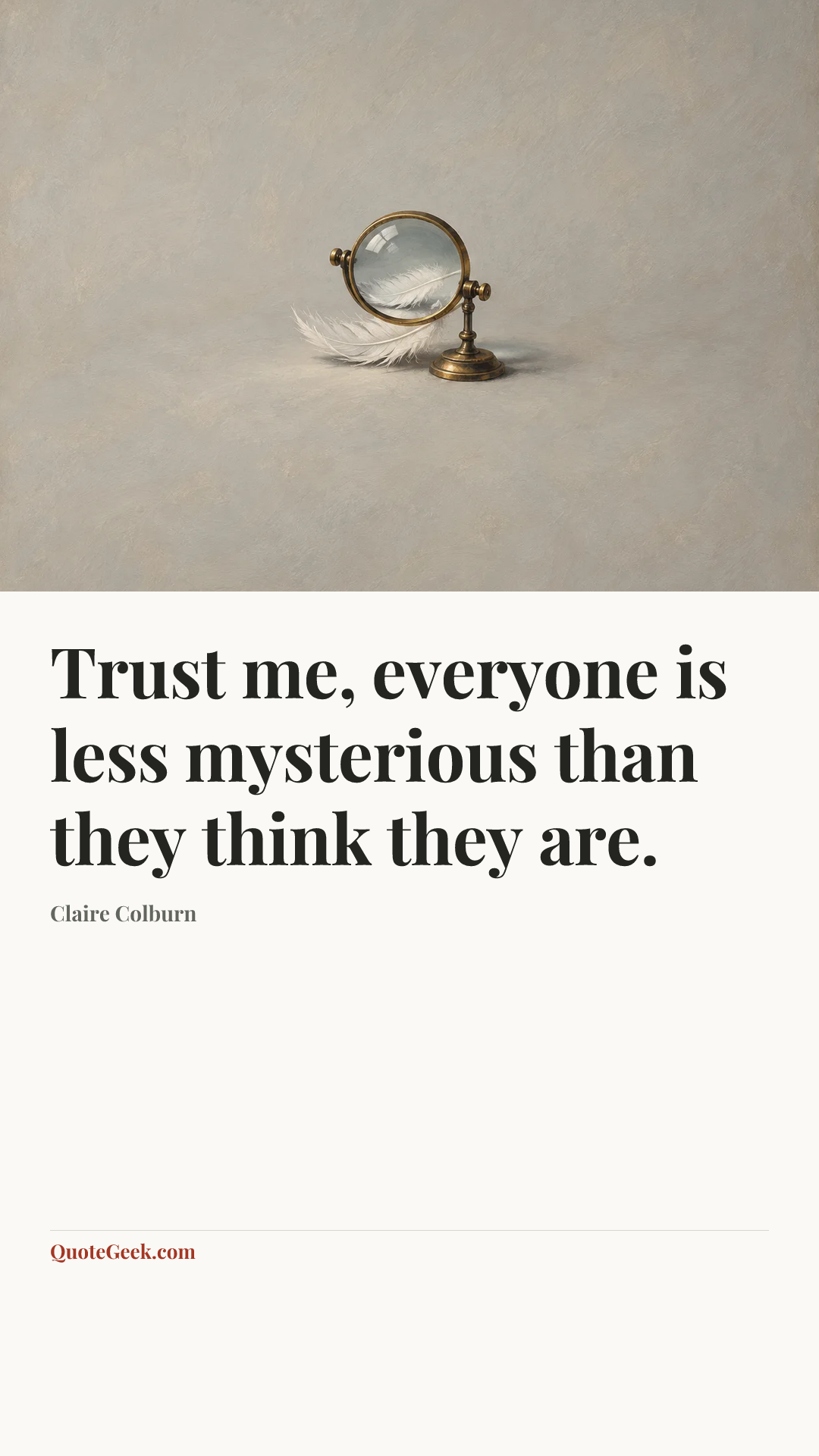 “Trust me, everyone is less mysterious than they think they are.” — Claire Colburn. Illustrated QuoteGeek card.