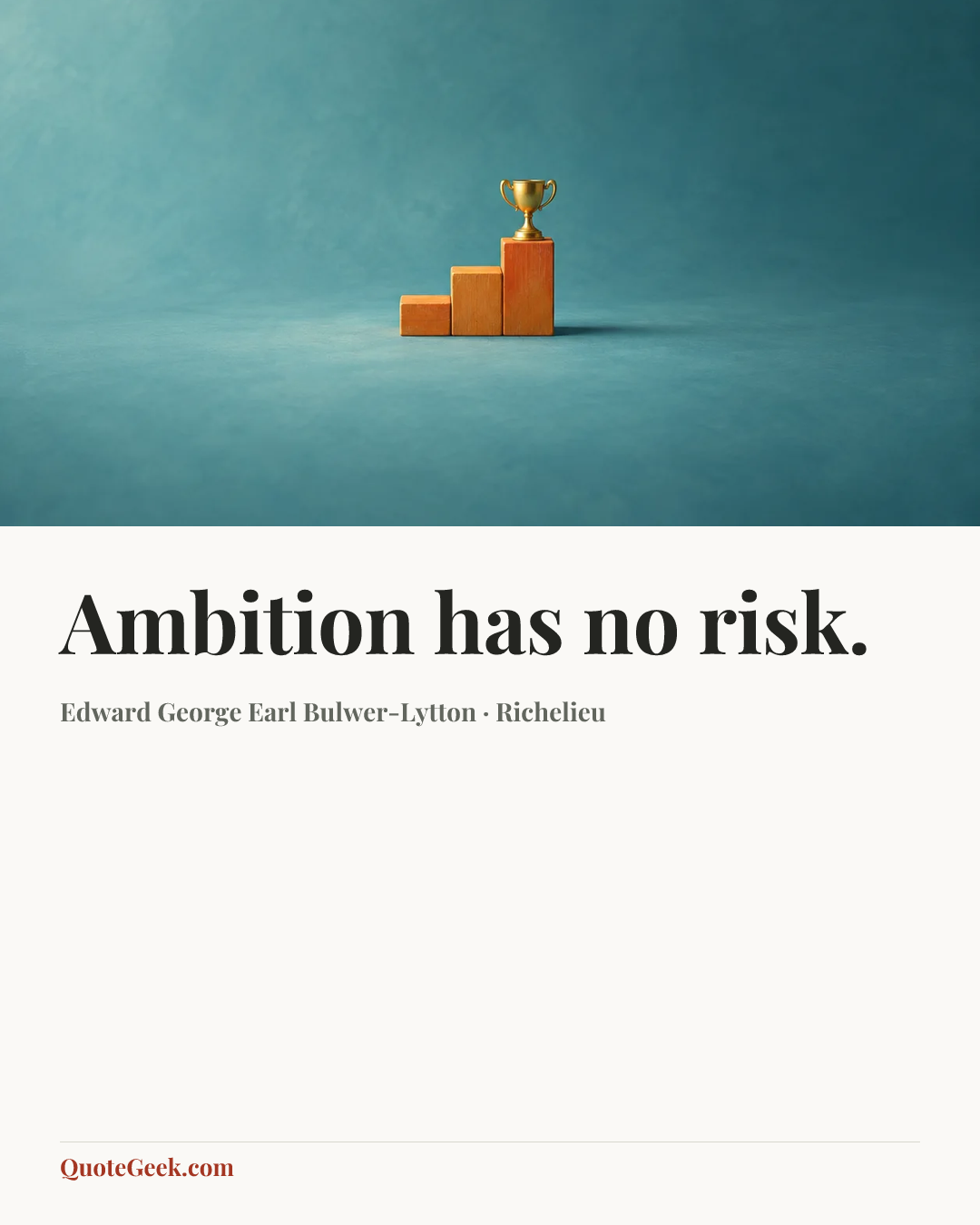 “Ambition has no risk.” — Edward George Earl Bulwer-Lytton · Richelieu. Illustrated QuoteGeek card.