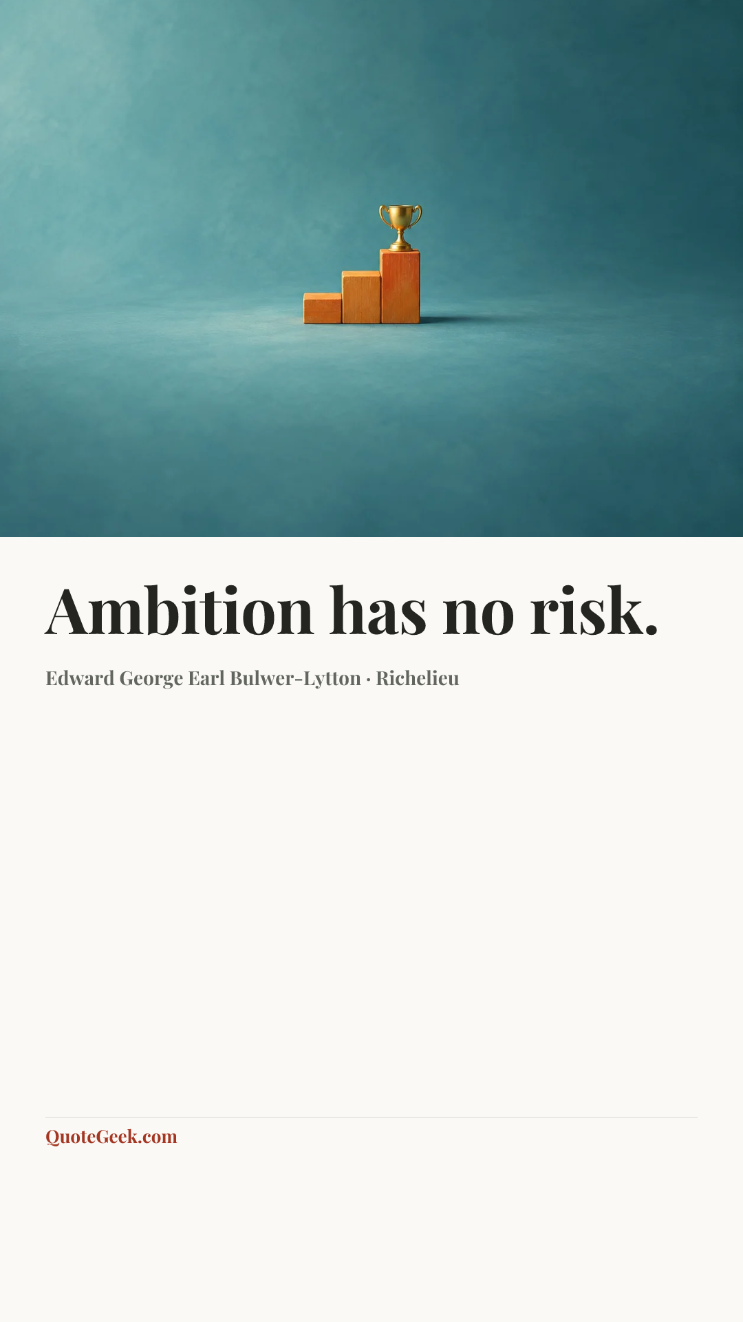 “Ambition has no risk.” — Edward George Earl Bulwer-Lytton · Richelieu. Illustrated QuoteGeek card.