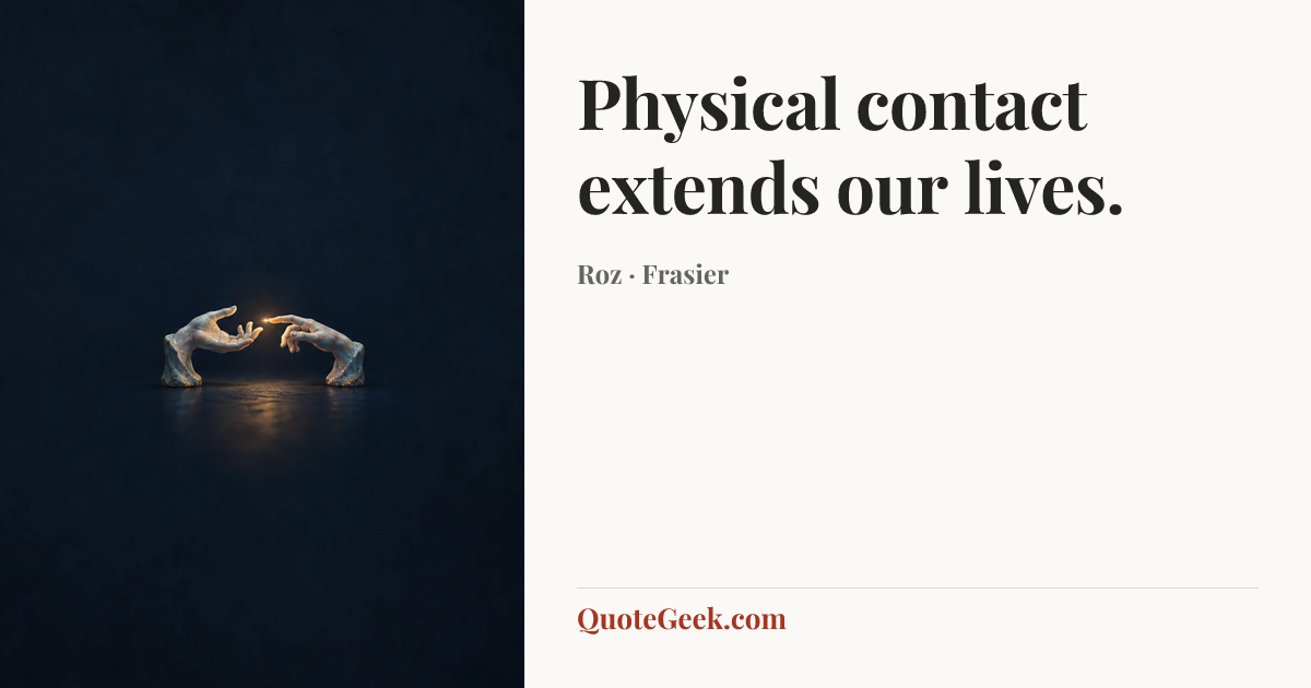 “Physical contact extends our lives.” — Roz · Frasier. Illustrated QuoteGeek card.