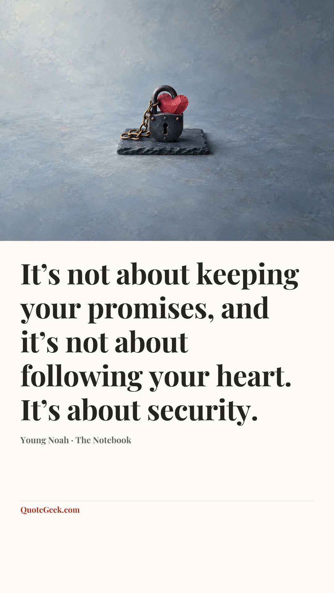 “It’s not about keeping your promises, and it’s not about following your heart. It’s about security.” — Young Noah · The Notebook. Illustrated QuoteGeek card.