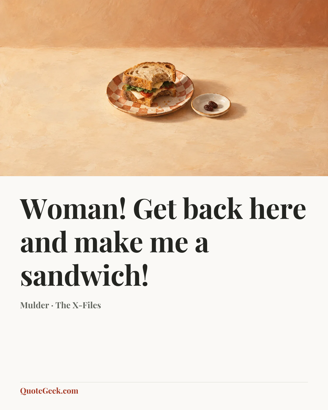 “Woman! Get back here and make me a sandwich!” — Mulder · The X-Files. Illustrated QuoteGeek card.
