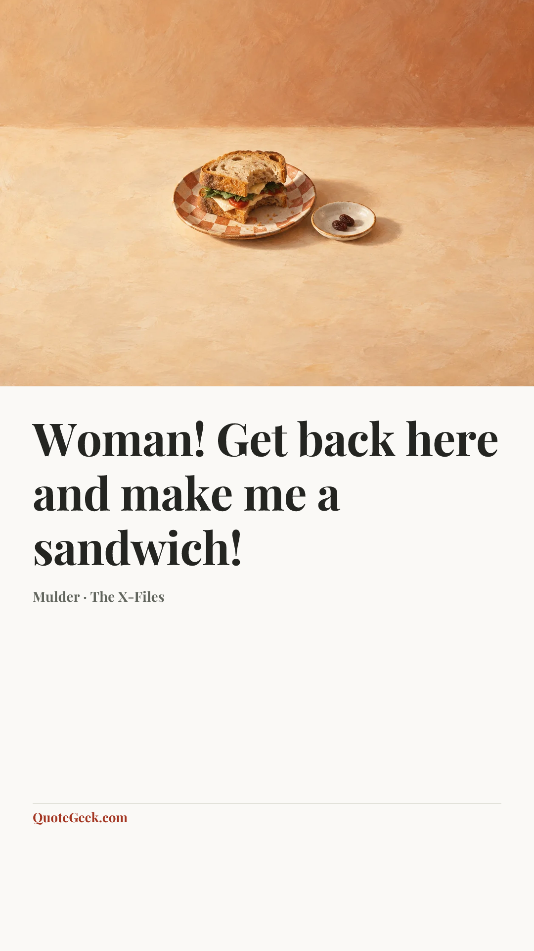 “Woman! Get back here and make me a sandwich!” — Mulder · The X-Files. Illustrated QuoteGeek card.