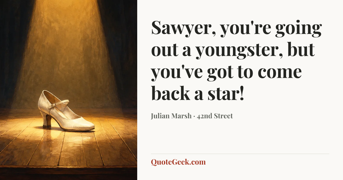 “Sawyer, you're going out a youngster, but you've got to come back a star!” — Julian Marsh · 42nd Street. Illustrated QuoteGeek card.