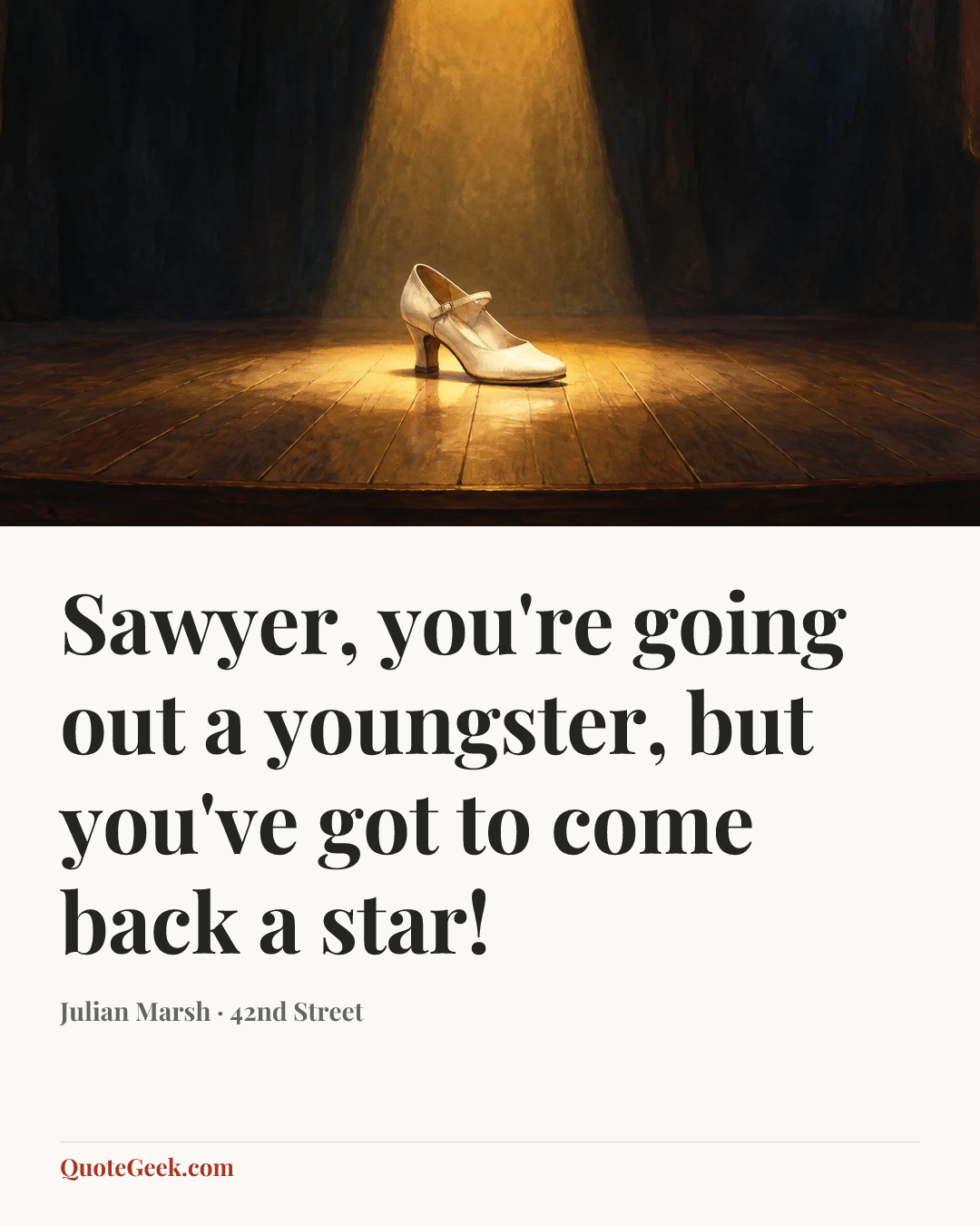 “Sawyer, you're going out a youngster, but you've got to come back a star!” — Julian Marsh · 42nd Street. Illustrated QuoteGeek card.