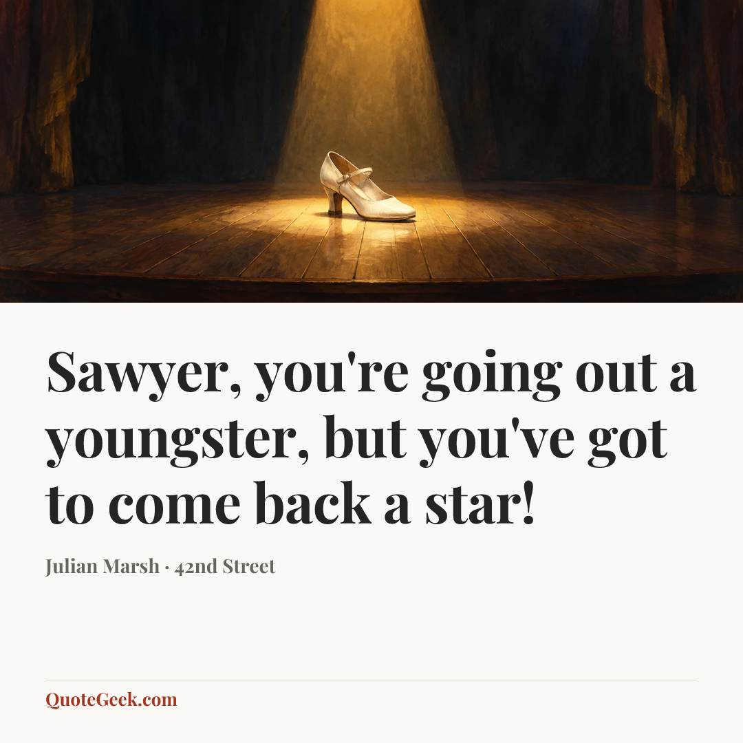 “Sawyer, you're going out a youngster, but you've got to come back a star!” — Julian Marsh · 42nd Street. Illustrated QuoteGeek card.