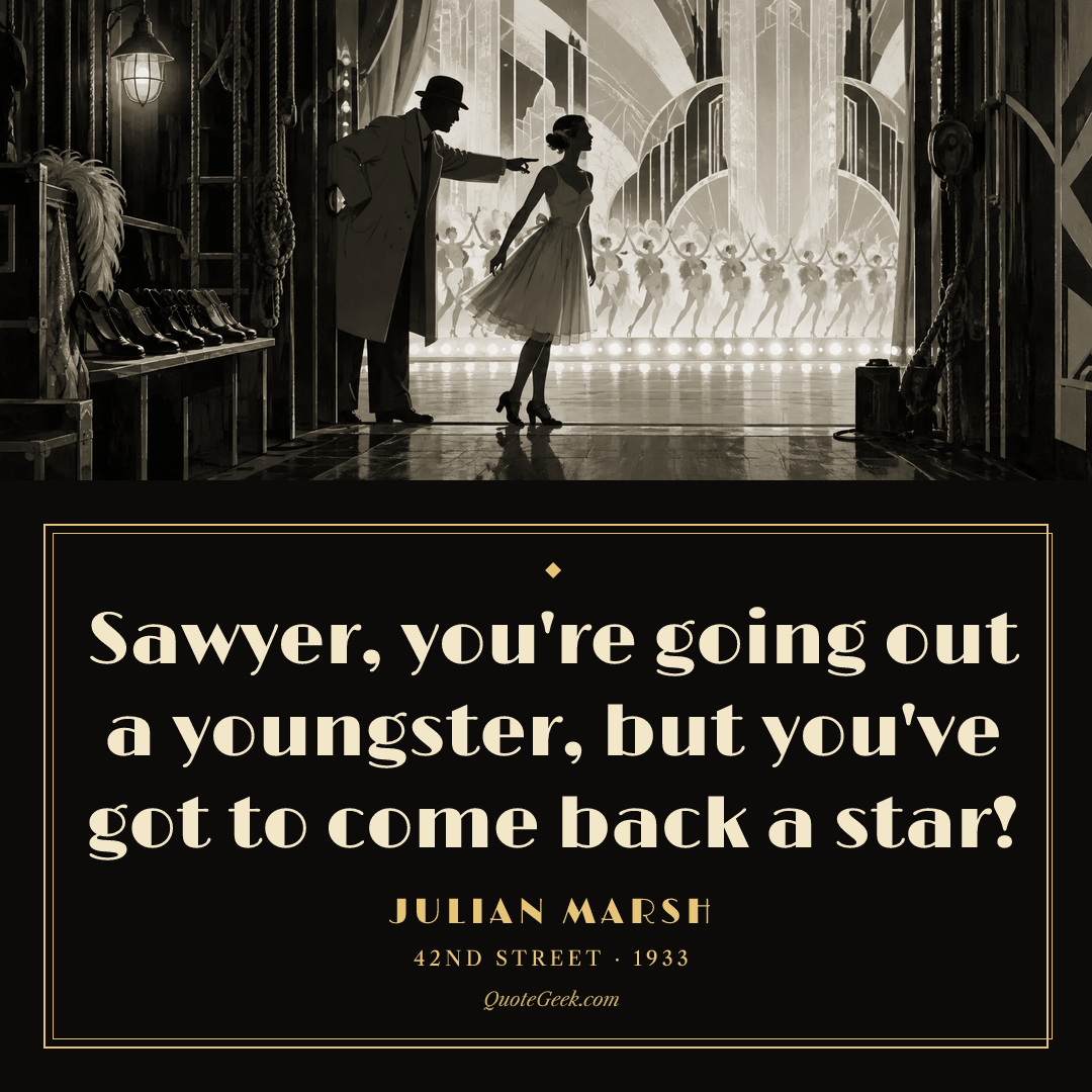 “Sawyer, you're going out a youngster, but you've got to come back a star!” — Julian Marsh · 42nd Street. Illustrated QuoteGeek card.