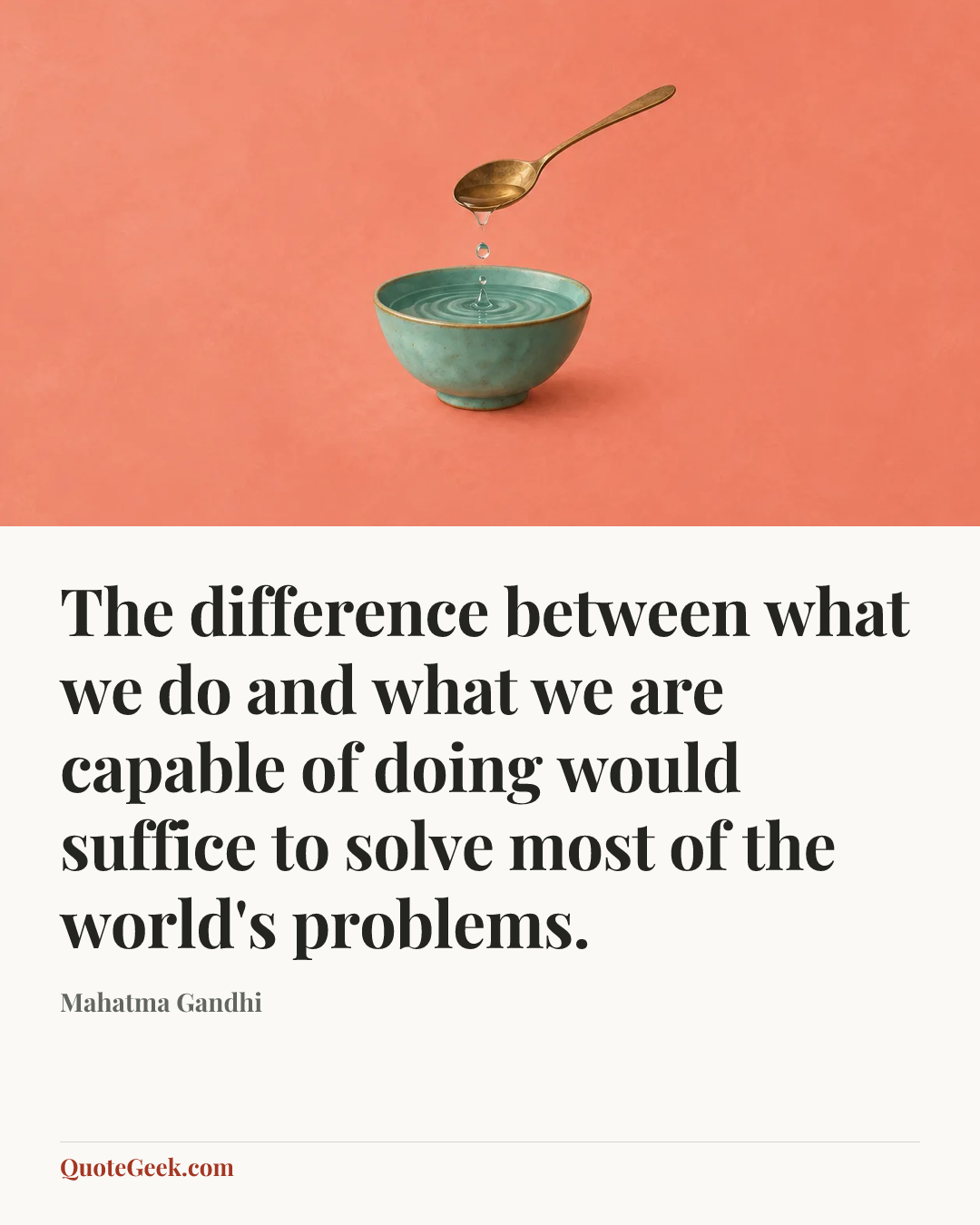 “The difference between what we do and what we are capable of doing would suffice to solve most of the world's problems.” — Mahatma Gandhi. Illustrated QuoteGeek card.