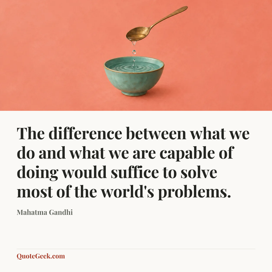 “The difference between what we do and what we are capable of doing would suffice to solve most of the world's problems.” — Mahatma Gandhi. Illustrated QuoteGeek card.