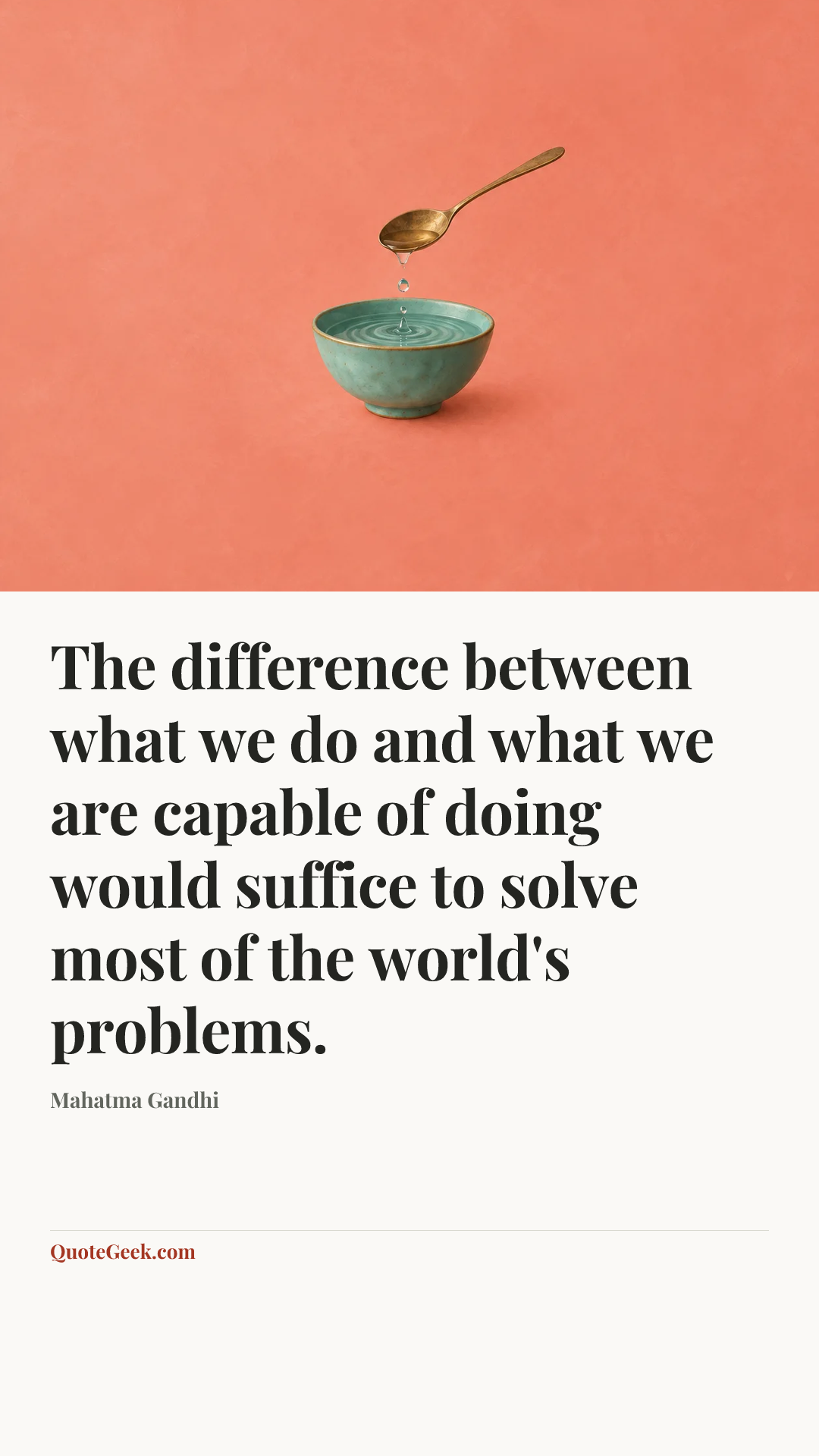 “The difference between what we do and what we are capable of doing would suffice to solve most of the world's problems.” — Mahatma Gandhi. Illustrated QuoteGeek card.