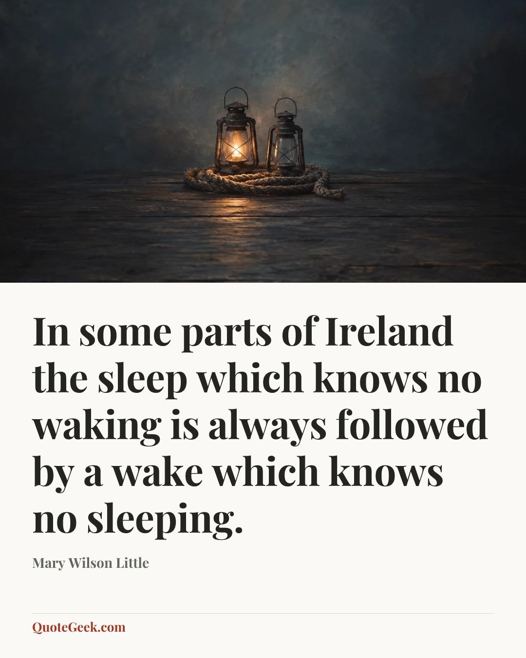 “In some parts of Ireland the sleep which knows no waking is always followed by a wake which knows no sleeping.” — Mary Wilson Little. Illustrated QuoteGeek card.