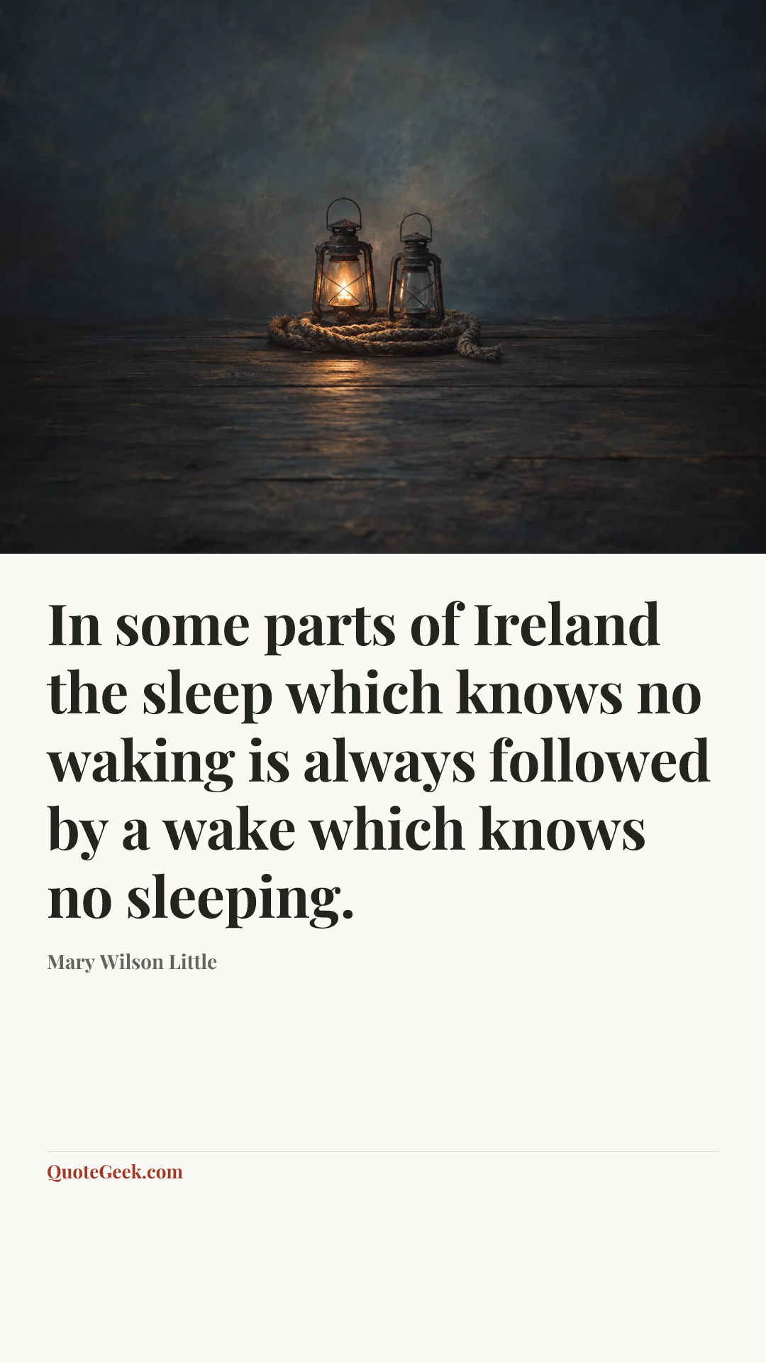 “In some parts of Ireland the sleep which knows no waking is always followed by a wake which knows no sleeping.” — Mary Wilson Little. Illustrated QuoteGeek card.
