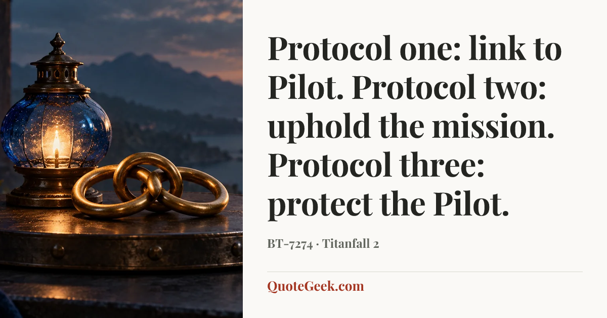 “Protocol one: link to Pilot. Protocol two: uphold the mission. Protocol three: protect the Pilot.” — BT-7274 · Titanfall 2. Illustrated QuoteGeek card.