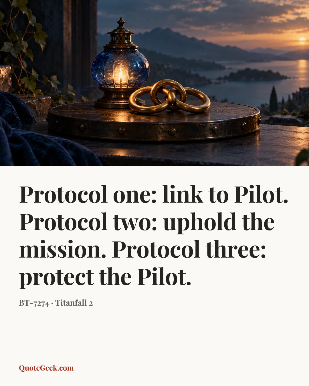 “Protocol one: link to Pilot. Protocol two: uphold the mission. Protocol three: protect the Pilot.” — BT-7274 · Titanfall 2. Illustrated QuoteGeek card.