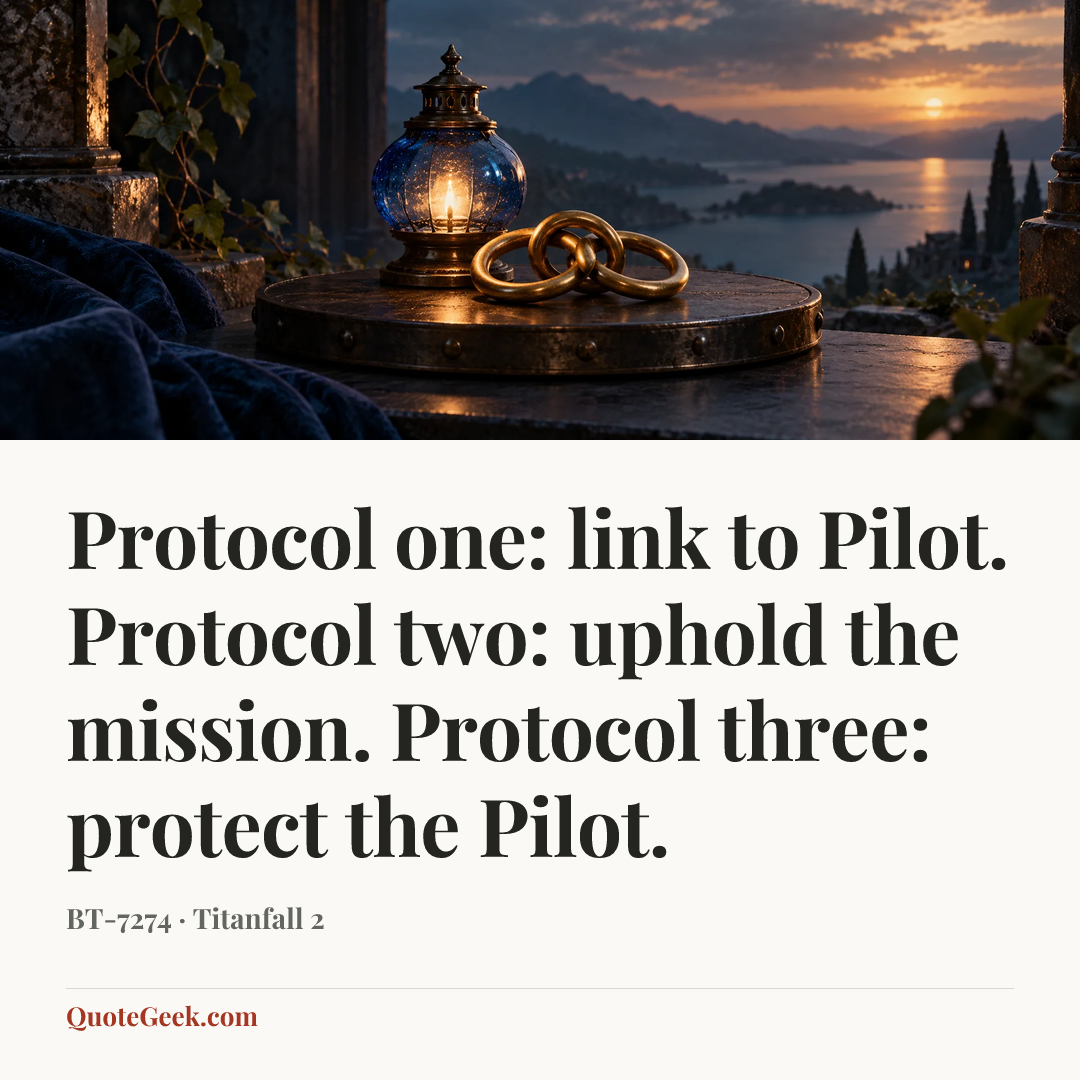 “Protocol one: link to Pilot. Protocol two: uphold the mission. Protocol three: protect the Pilot.” — BT-7274 · Titanfall 2. Illustrated QuoteGeek card.