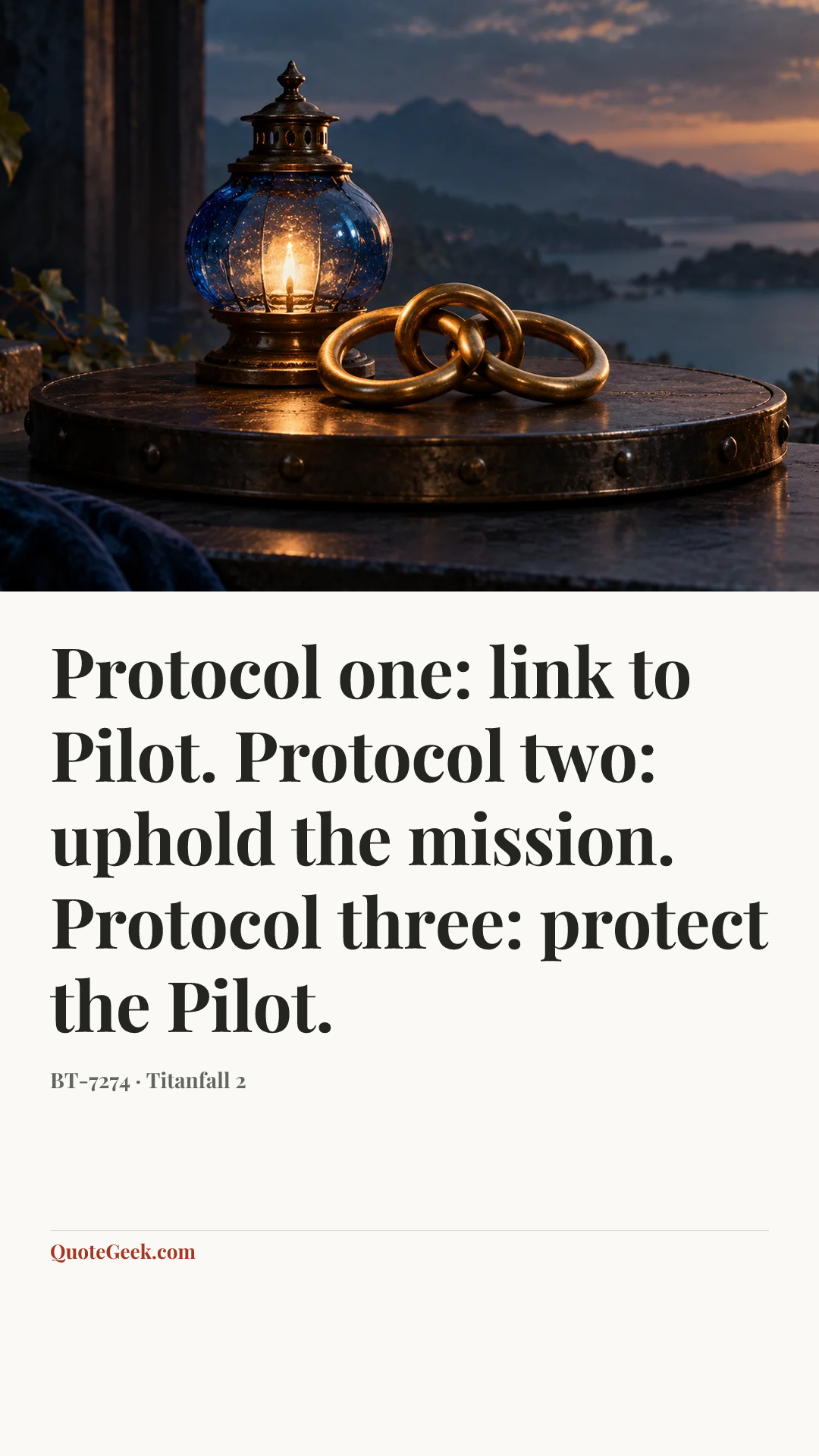 “Protocol one: link to Pilot. Protocol two: uphold the mission. Protocol three: protect the Pilot.” — BT-7274 · Titanfall 2. Illustrated QuoteGeek card.