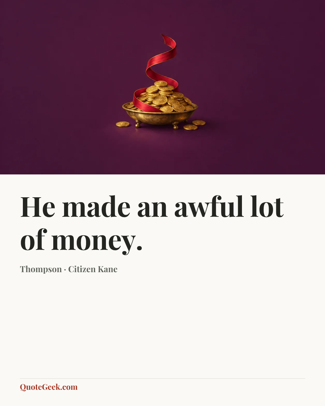 “He made an awful lot of money.” — Thompson · Citizen Kane. Illustrated QuoteGeek card.