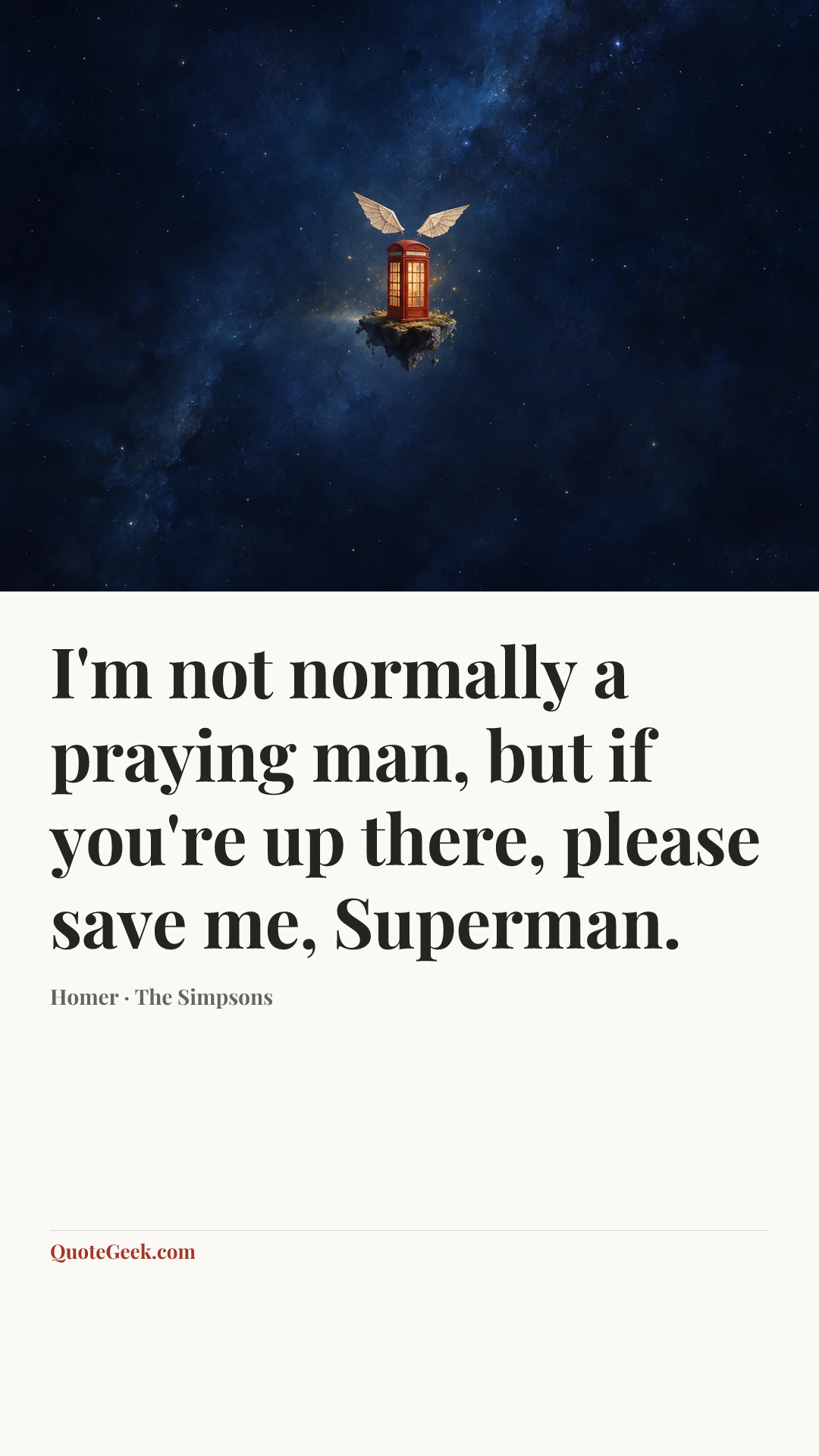 “I'm not normally a praying man, but if you're up there, please save me, Superman.” — Homer · The Simpsons. Illustrated QuoteGeek card.