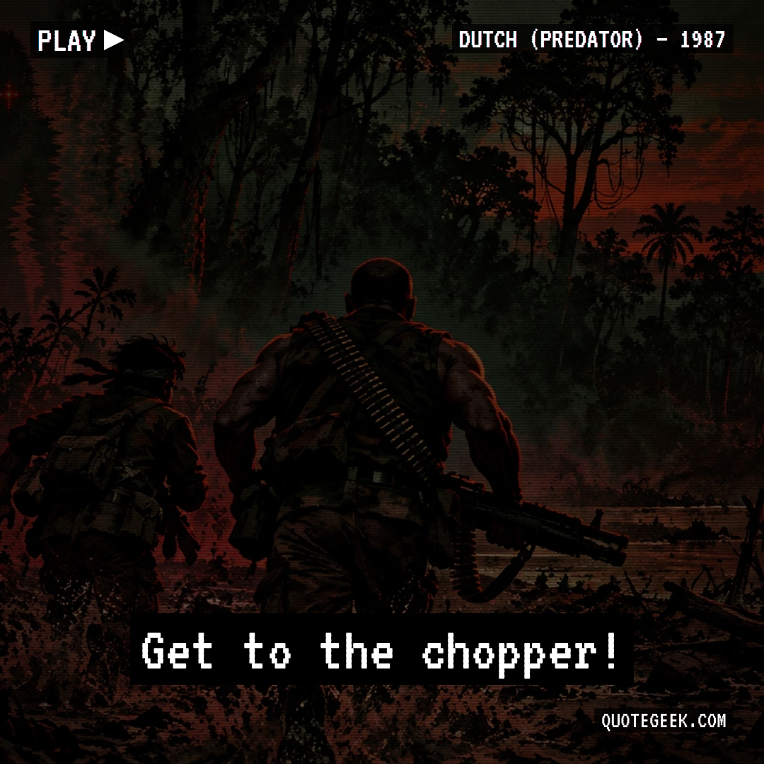 “Get to the chopper!” — Dutch (Predator) · Predator. Illustrated QuoteGeek card.