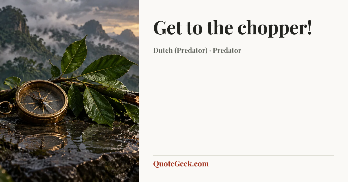 “Get to the chopper!” — Dutch (Predator) · Predator. Illustrated QuoteGeek card.