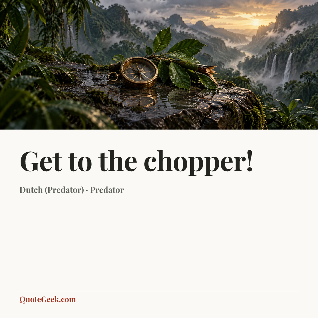 “Get to the chopper!” — Dutch (Predator) · Predator. Illustrated QuoteGeek card.