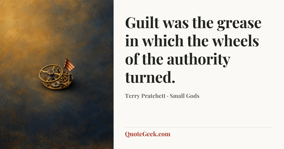 “Guilt was the grease in which the wheels of the authority turned.” — Terry Pratchett · Small Gods. Illustrated QuoteGeek card.