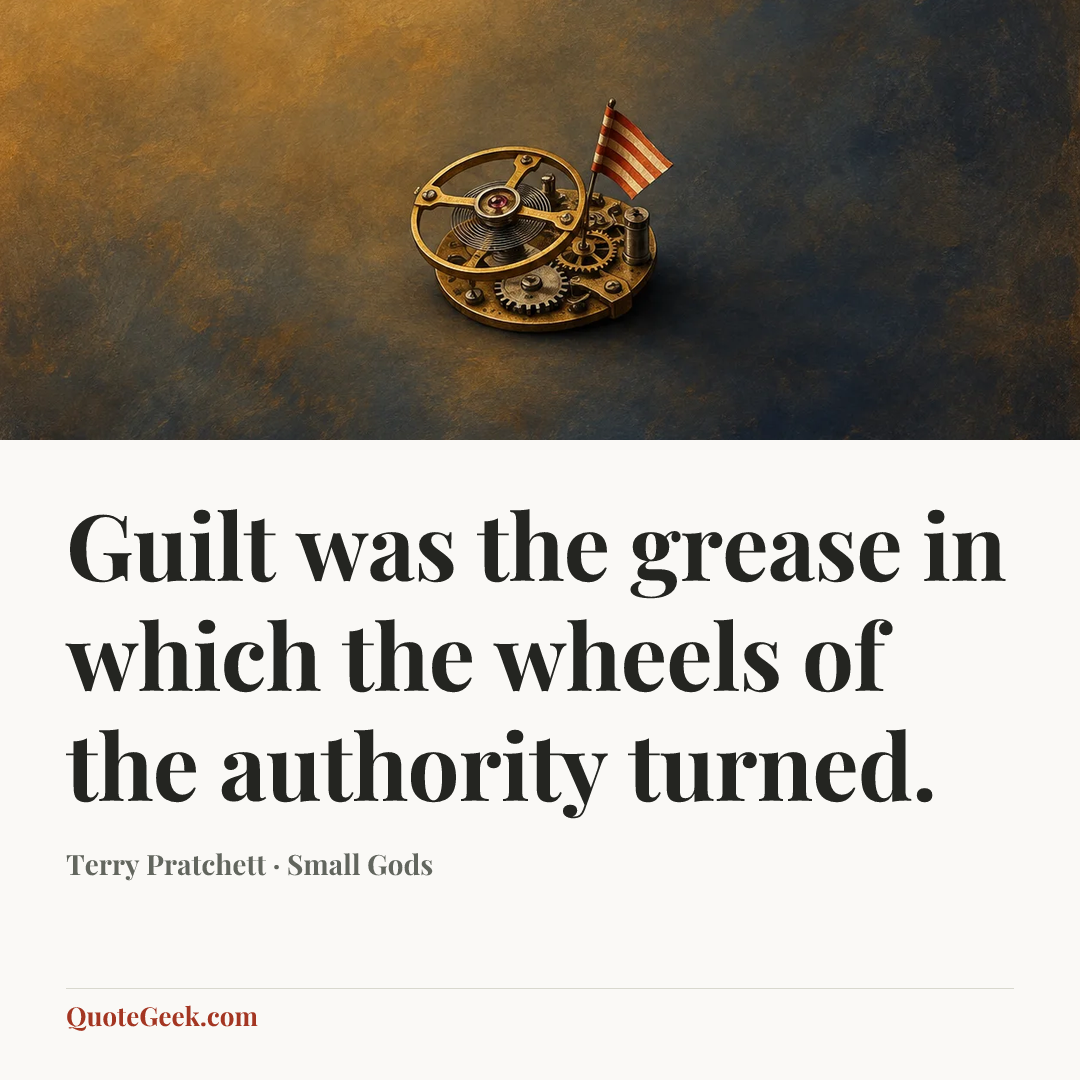 “Guilt was the grease in which the wheels of the authority turned.” — Terry Pratchett · Small Gods. Illustrated QuoteGeek card.