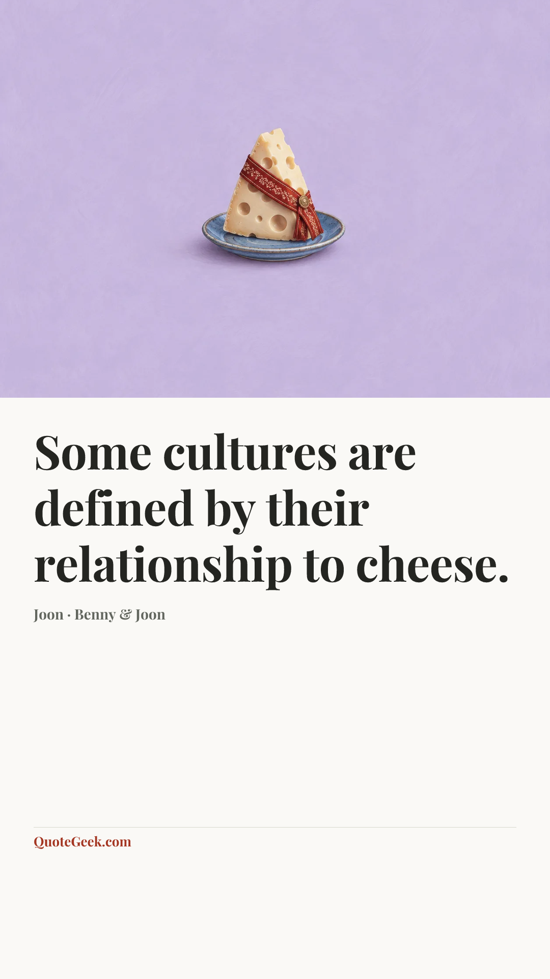 “Some cultures are defined by their relationship to cheese.” — Joon · Benny & Joon. Illustrated QuoteGeek card.