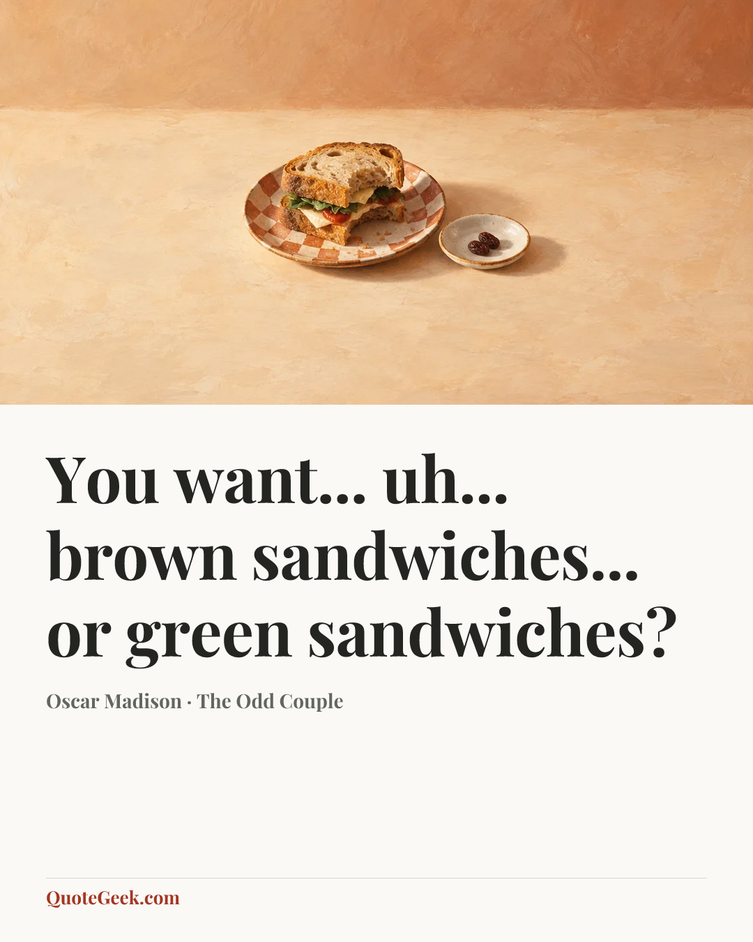 “You want... uh... brown sandwiches... or green sandwiches?” — Oscar Madison · The Odd Couple. Illustrated QuoteGeek card.