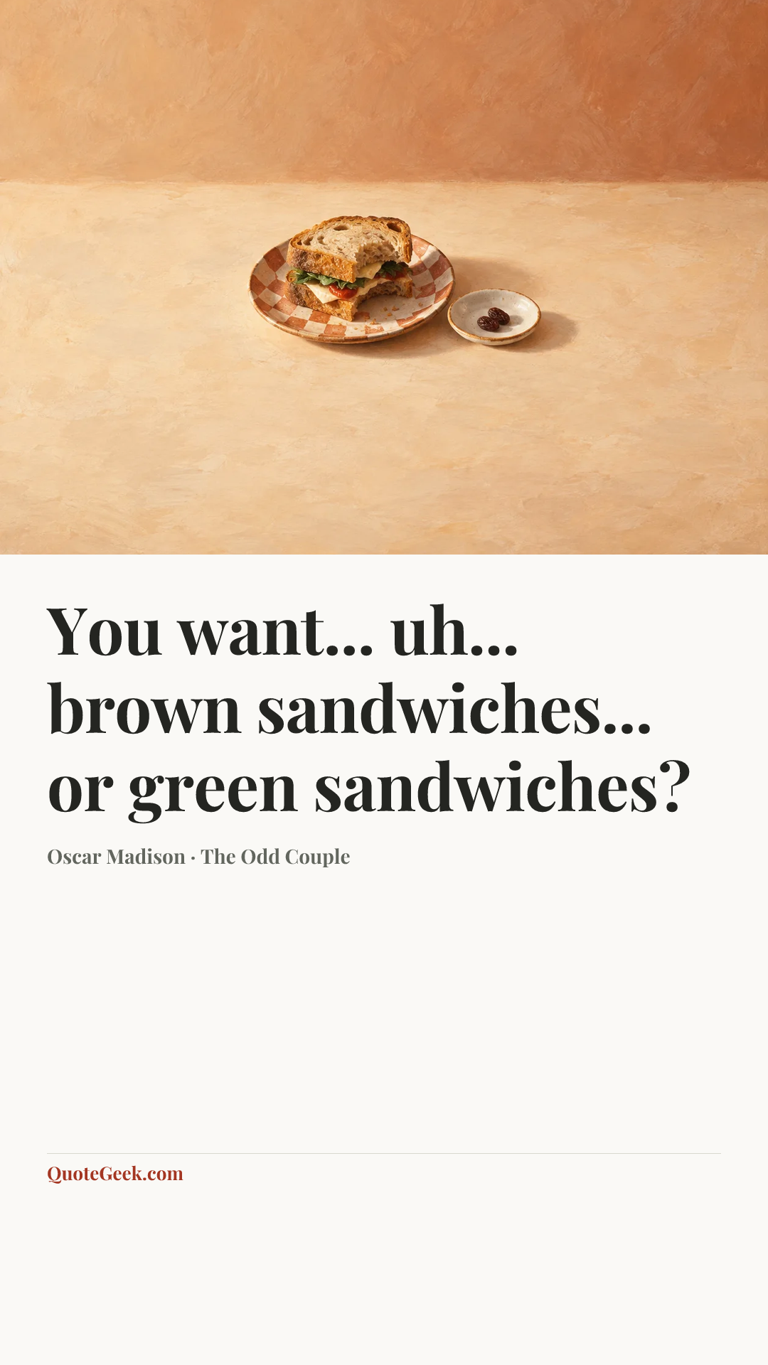 “You want... uh... brown sandwiches... or green sandwiches?” — Oscar Madison · The Odd Couple. Illustrated QuoteGeek card.